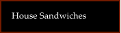 House Sandwiches